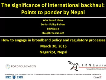 Points to ponder by Nepal  Abu Saeed Khan  Senior Policy Fellow  LIRNEasia abu@lirneasia.net  How