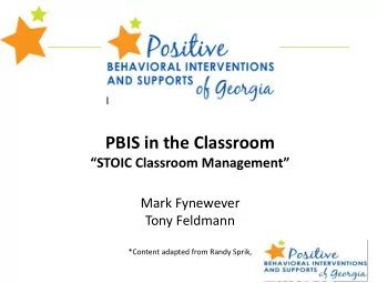 PBIS in the Classroom  STOIC Classroom Management  Mark Fynewever  Tony Feldmann  *Content