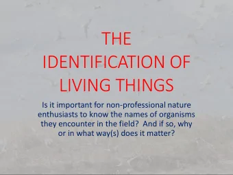 IDENTIFICATION OF  LIVING THINGS  Is it important for non-professional nature  enthusiasts to know