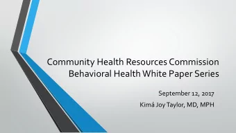 Community Health Resources Commission  Behavioral Health White Paper Series  September 12, 2017