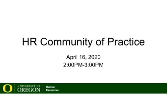 HR Community of Practice  April 16, 2020  2:00PM-3:00PM  AGENDA    HR updates  Mark Schmelz,