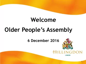 Welcome Older Peoples Assembly  6 December 2016  1  Agenda  1:30pm:   Registration and