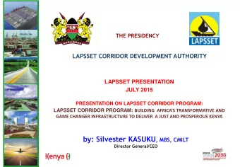 LAPSSET CORRIDOR PROJECT   LAPSSET Corridor Project is a  Kenya Vision 2030  flagship