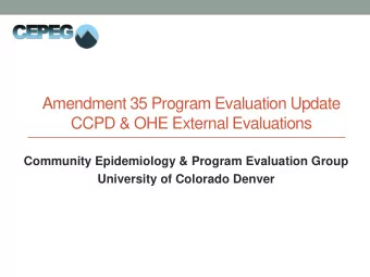 Amendment 35 Program Evaluation Update  CCPD &amp; OHE External Evaluations  Community Epidemiology