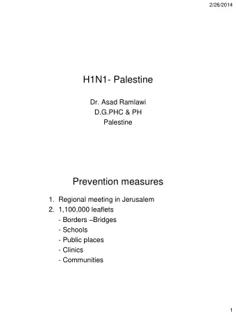 H1N1- Palestine  Dr. Asad Ramlawi  D.G.PHC &amp; PH  Palestine  Prevention measures  1.  Regional