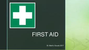 FIRST AID  St. Marks Scouts 2017  z  WHY IS IT IMPORTANT?    First Aid - caring for an