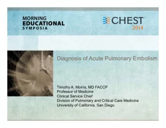 Diagnosis of Acute Pulmonary Embolism  Timothy A. Morris, MD FACCP  Professor of Medicine  Clinical