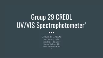 Group 29 CREOL  UV/VIS Spectrophotometer`  Group 29 CREOL  Josh Beharry - PhE  Sean Pope - EE (Bio)