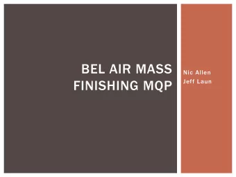 BEL AIR MASS  Nic Allen  FINISHING MQP  Jeff Laun  OBJECTIVE  Study surfaces produced by mass