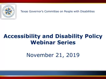 Accessibility and Disability Policy  Webinar Series  November 21, 2019 Texas Governors Committee