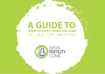 A GUIDE TO  WHAT TO EXPECT WHEN YOU COME  f o r  yo ur  f ir st  sper m t est  FEEL FREE  DONT