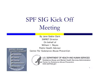 SPF SIG Kick Off  Meeting  By Jane Goble-Clark  SWRET Director  On behalf of  William I. Reyes