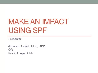 USING SPF  Presenter  Jennifer Dorsett, CDP, CPP  OR  Kristi Sharpe, CPP  WHOS WHO? In