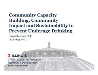 Community Capacity  Building, Community  Impact and Sustainability to  Prevent Underage Drinking