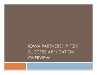 IOWA PARTNERSHIP FOR  SUCCESS APPLICATION  OVERVIEW  Reminders  Not all details have been