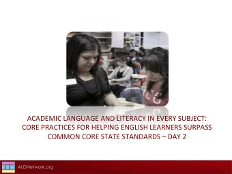 ACADEMIC  LANGUAGE  AND  LITERACY  IN  EVERY  SUBJECT:    CORE  PRACTICES