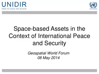 Space-based Assets in the  Context of International Peace  and Security  Geospatial World Forum  08