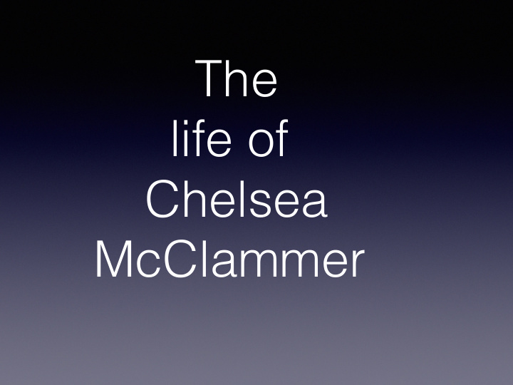 the life of chelsea mcclammer a little bit of background