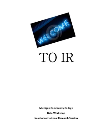 TO IR Michigan Community College Data Workshop New to Institutional Research Session  Coping Skills
