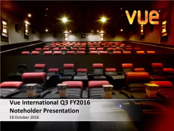 Vue International Q3 FY2016  Noteholder Presentation  18 October 2016  Important Information