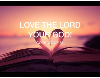LOVE THE LORD  YOUR GOD!  CORE VALUE #1  Its not hard to make decisions when you know what  your