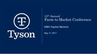 Farm to Market Conference  BMO Capital Markets  May 17, 2017  Core 9 and Total Tyson Outpacing CPG