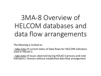 3MA-8 Overview of  HELCOM databases and  data flow arrangements  The Meeting is invited to:  - take