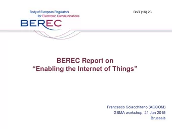 BEREC Report on  Enabling the Internet of Things  Francesco Sciacchitano (AGCOM)  GSMA