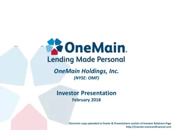 OneMain Holdings, Inc.  (NYSE: OMF)  Investor Presentation  February 2018  Electronic copy uploaded