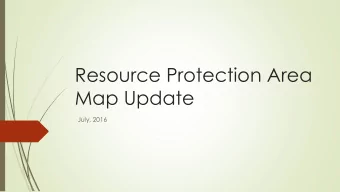 Resource Protection Area  Map Update  July, 2016  What is protected by Resource  Protection Area?