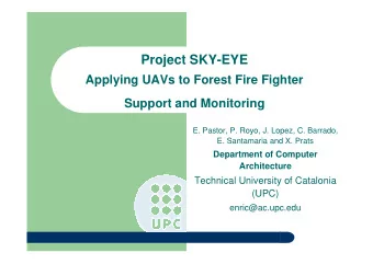 Project SKY-EYE  Applying UAVs to Forest Fire Fighter  Support and Monitoring  E. Pastor, P. Royo,