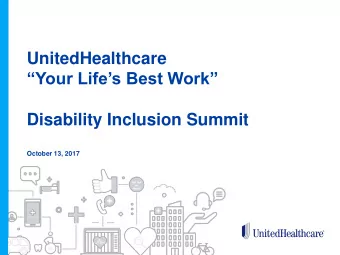 Your Lifes Best Work  Disability Inclusion Summit  October 13, 2017 UnitedHealth Group  A