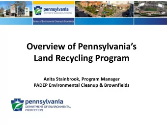 Overview of Pennsylvanias  Land Recycling Program  Anita Stainbrook, Program Manager  PADEP