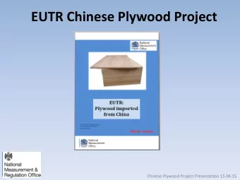 EUTR Chinese Plywood Project  Chinese Plywood Project Presentation 15.04.15  Why Chinese plywood?