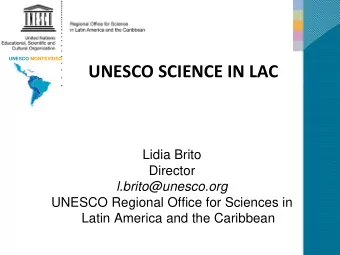 UNESCO SCIENCE IN LAC  Lidia Brito  Director  l.brito@unesco.org  UNESCO Regional Office for