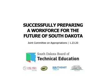SUCCESSFULLY PREPARING  A WORKFORCE FOR THE  FUTURE OF SOUTH DAKOTA  Joint Committee on