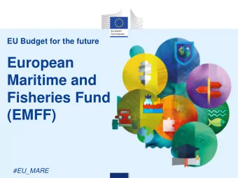 European  Maritime and  Fisheries Fund  (EMFF)  #EU_MARE  BUDGET AND ALLOCATION OF  RESOURCES
