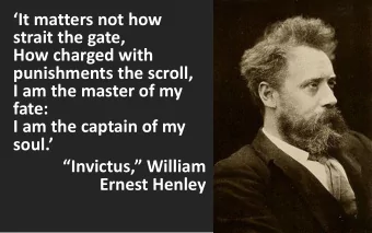 strait the gate,  How charged with  punishments the scroll,  I am the master of my  fate:  I am the