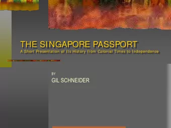 THE SINGAPORE PASSPORT  A Short Presentation of I ts History from Colonial Times to Independence