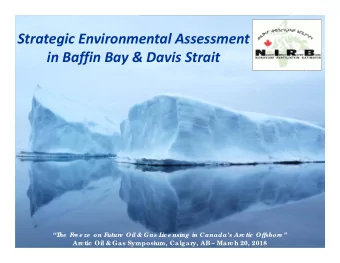 Strategic Environmental Assessment in Baffin Bay &amp; Davis Strait  T  he  F  r  e e ze  on F