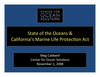 StateoftheOceans&amp;  CaliforniasMarineLifeProtec6onAct  MegCaldwell