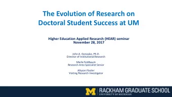 The Evolution of Research on  Doctoral Student Success at UM  Higher Education Applied Research