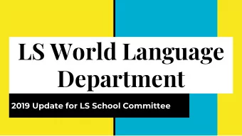 LS World Language  Department  2019 Update for LS School Committee  Curriculum  Our Department