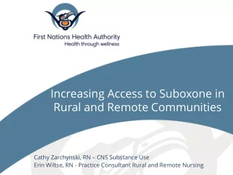Rural and Remote Communities Cathy Zarchynski, RN  CNS Substance Use  Erin Wiltse, RN - Practice