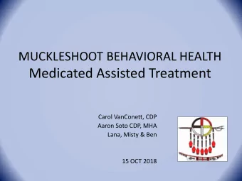 Medicated Assisted Treatment  Carol VanConett, CDP  Aaron Soto CDP, MHA  Lana, Misty &amp; Ben  15