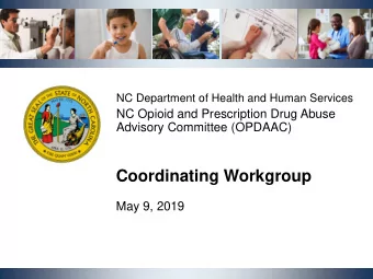 Coordinating Workgroup  May 9, 2019  NCDHHS, Division of Public Health | OPDAAC Coordinating