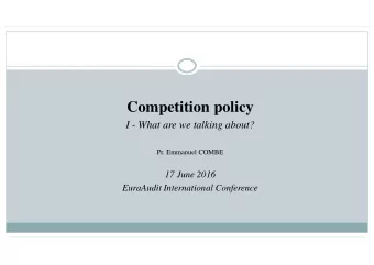 Competition policy  I - What are we talking about?  Pr. Emmanuel COMBE  17 June 2016  EuraAudit