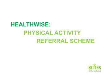 HEALTHWISE:  PHYSICAL ACTIVITY  REFERRAL SCHEME  PHYSICAL INACTIVITY Physical   Inac,vity