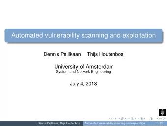 Automated vulnerability scanning and exploitation  Dennis Pellikaan  Thijs Houtenbos  University of
