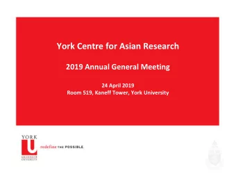 York Centre for Asian Research 2019 Annual General Meeting 24 April 2019 Room 519, Kaneff Tower,